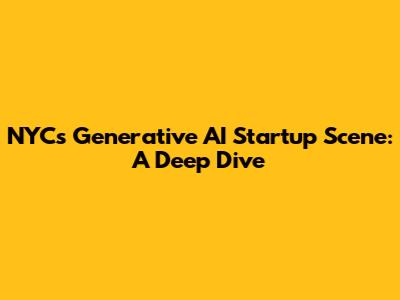 NYC's Generative AI Startup Scene: A Deep Dive