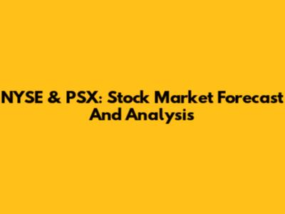 NYSE & PSX: Stock Market Forecast And Analysis