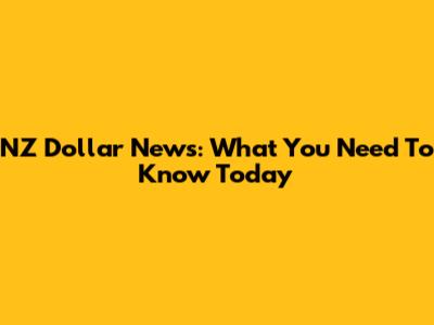 NZ Dollar News: What You Need To Know Today