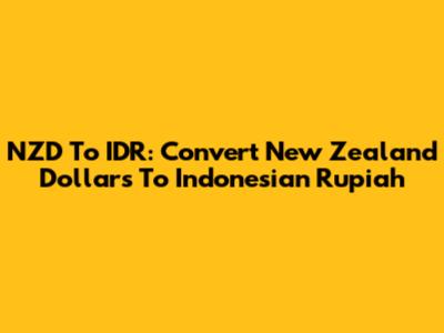 NZD To IDR: Convert New Zealand Dollars To Indonesian Rupiah