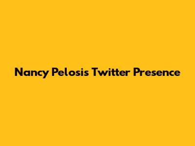 Nancy Pelosi's Twitter Presence