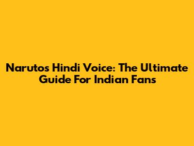 Naruto's Hindi Voice: The Ultimate Guide For Indian Fans