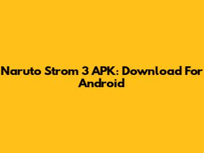 Naruto Strom 3 APK: Download For Android