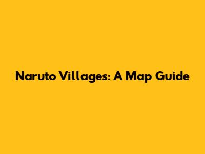 Naruto Villages: A Map Guide