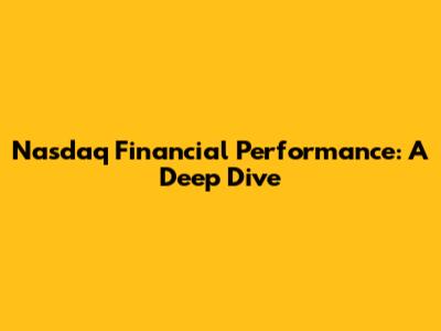 Nasdaq Financial Performance: A Deep Dive