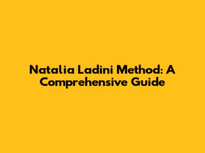 Natalia Ladini Method: A Comprehensive Guide