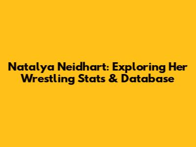 Natalya Neidhart: Exploring Her Wrestling Stats & Database