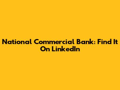 National Commercial Bank: Find It On LinkedIn