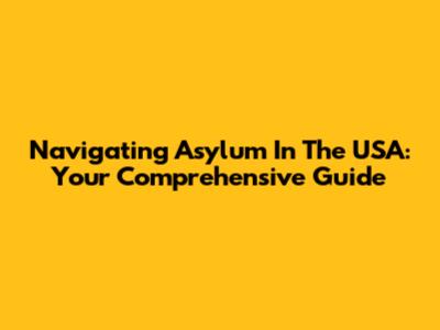 Navigating Asylum In The USA: Your Comprehensive Guide