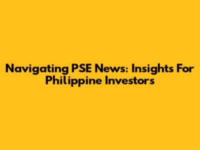 Navigating PSE News: Insights For Philippine Investors