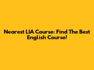 Nearest LIA Course: Find The Best English Course!