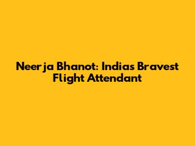 Neerja Bhanot: India's Bravest Flight Attendant