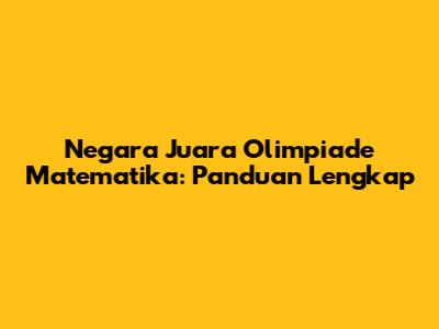 Negara Juara Olimpiade Matematika: Panduan Lengkap