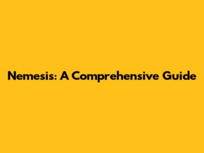 Nemesis: A Comprehensive Guide