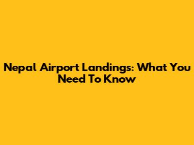 Nepal Airport Landings: What You Need To Know