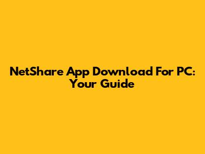 NetShare App Download For PC: Your Guide