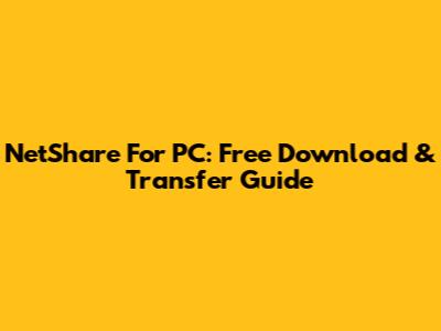 NetShare For PC: Free Download & Transfer Guide