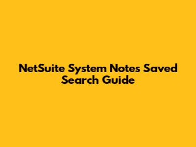 NetSuite System Notes Saved Search Guide
