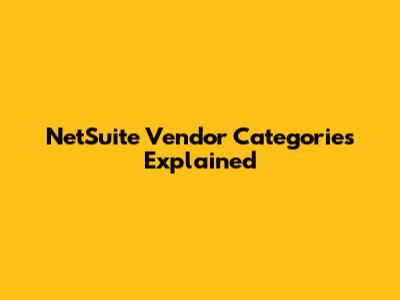NetSuite Vendor Categories Explained