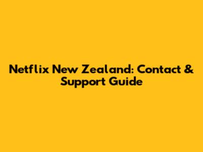 Netflix New Zealand: Contact & Support Guide