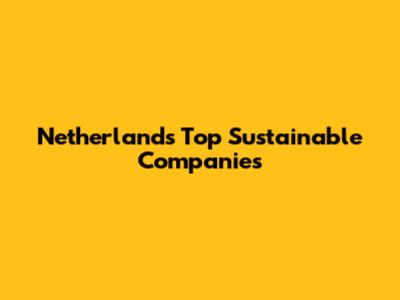 Netherlands' Top Sustainable Companies
