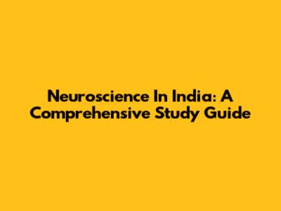 Neuroscience In India: A Comprehensive Study Guide