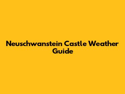 Neuschwanstein Castle Weather Guide
