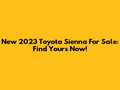 New 2023 Toyota Sienna For Sale: Find Yours Now!