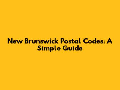 New Brunswick Postal Codes: A Simple Guide