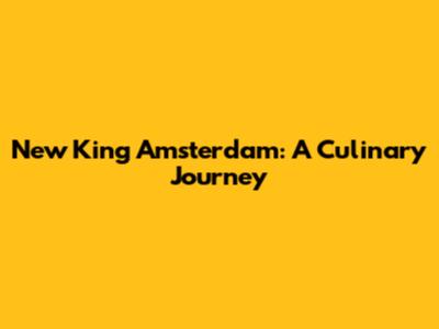 New King Amsterdam: A Culinary Journey