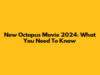 New Octopus Movie 2024: What You Need To Know