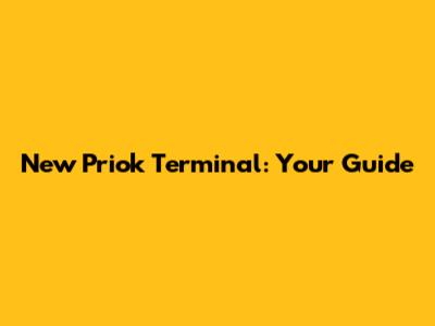New Priok Terminal: Your Guide