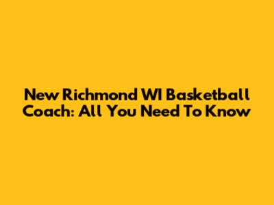 New Richmond WI Basketball Coach: All You Need To Know