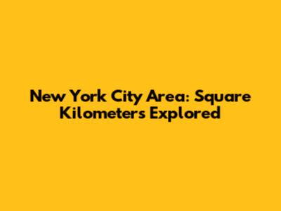 New York City Area: Square Kilometers Explored