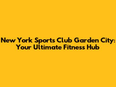 New York Sports Club Garden City: Your Ultimate Fitness Hub