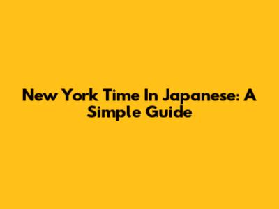 New York Time In Japanese: A Simple Guide