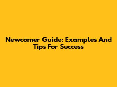 Newcomer Guide: Examples And Tips For Success