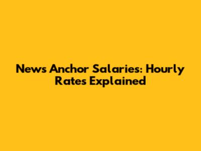 News Anchor Salaries: Hourly Rates Explained
