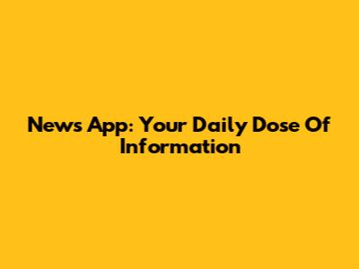 News App: Your Daily Dose Of Information
