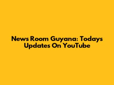 News Room Guyana: Today's Updates On YouTube