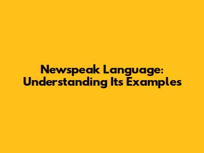 Newspeak Language: Understanding Its Examples