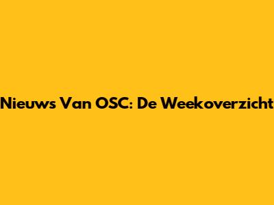 Nieuws Van OSC: De Weekoverzicht