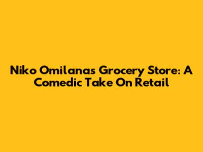 Niko Omilana's Grocery Store: A Comedic Take On Retail