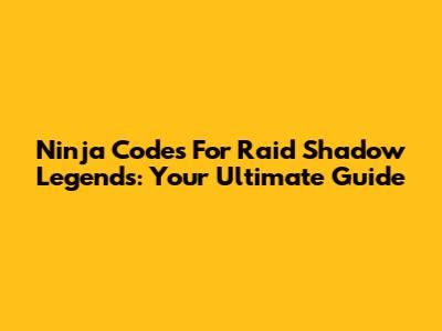 Ninja Codes For Raid Shadow Legends: Your Ultimate Guide
