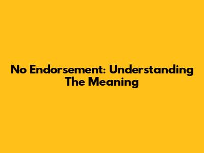No Endorsement: Understanding The Meaning
