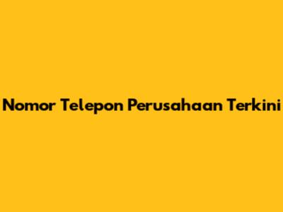 Nomor Telepon Perusahaan Terkini