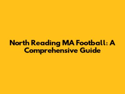 North Reading MA Football: A Comprehensive Guide