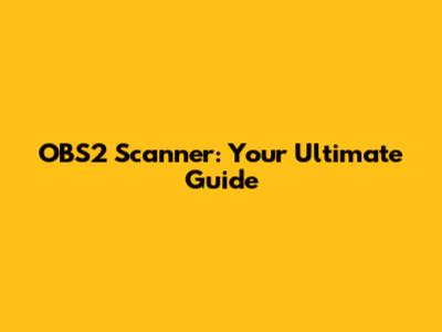 OBS2 Scanner: Your Ultimate Guide
