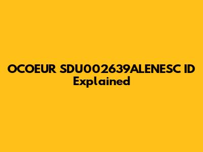 OCOEUR SDU002639ALENESC ID Explained