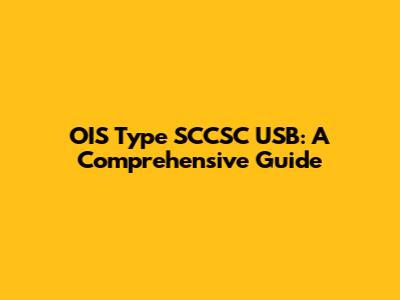 OIS Type SCCSC USB: A Comprehensive Guide